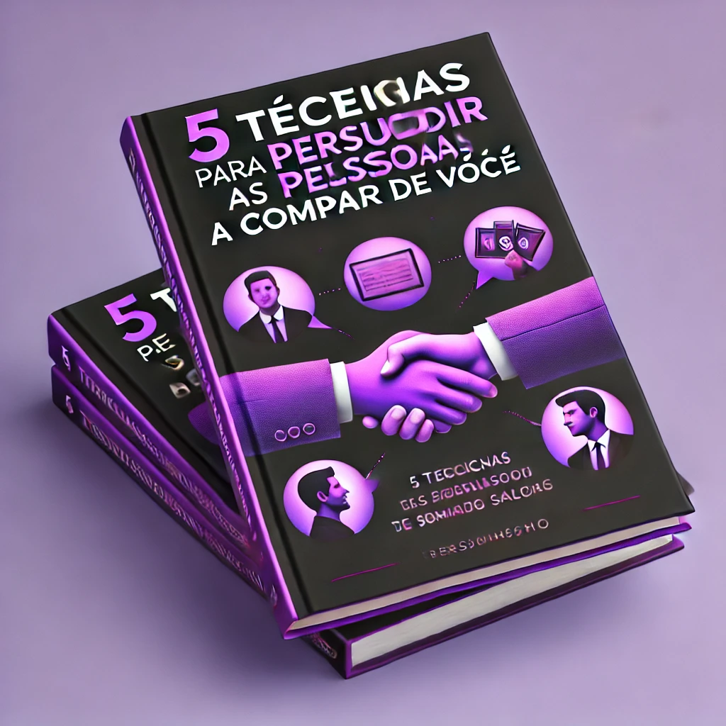 5 Técnicas para Persuadir as Pessoas a Comprar De Você