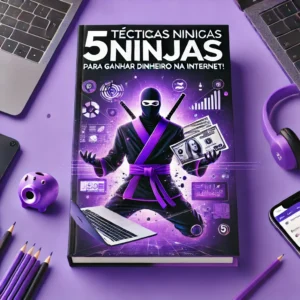 E-book 5 Técnicas Ninjas para ganhar dinheiro na internet!
